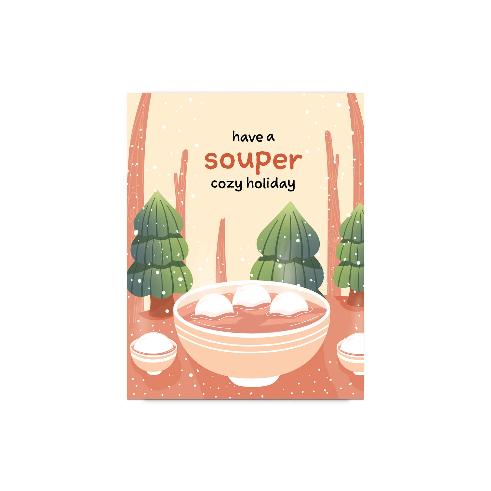 unique holiday Greeting card with a bowl of soup and winter scene, text 'have a souper cozy holiday'. 