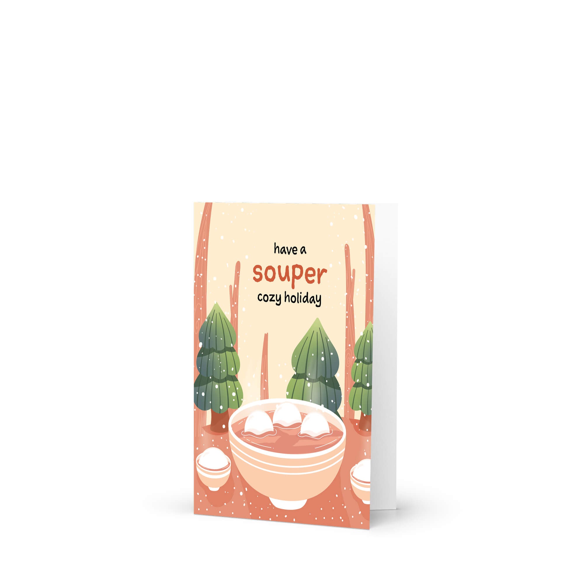 unique holiday Greeting card with a bowl of soup and winter scene, text 'have a souper cozy holiday'. 