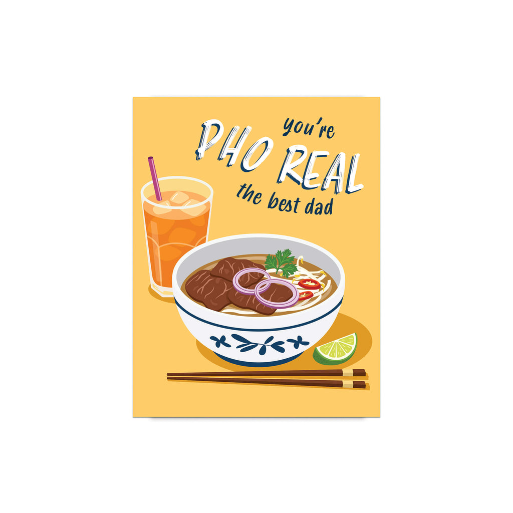 unique fathers day card with a bowl of pho, glass of iced tea, and text 'you're PHO REAL the best dad' on a yellow background.