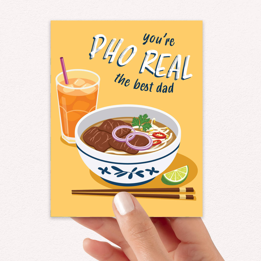 unique fathers day card with a bowl of pho, glass of iced tea, and text 'you're PHO REAL the best dad' on a yellow background.