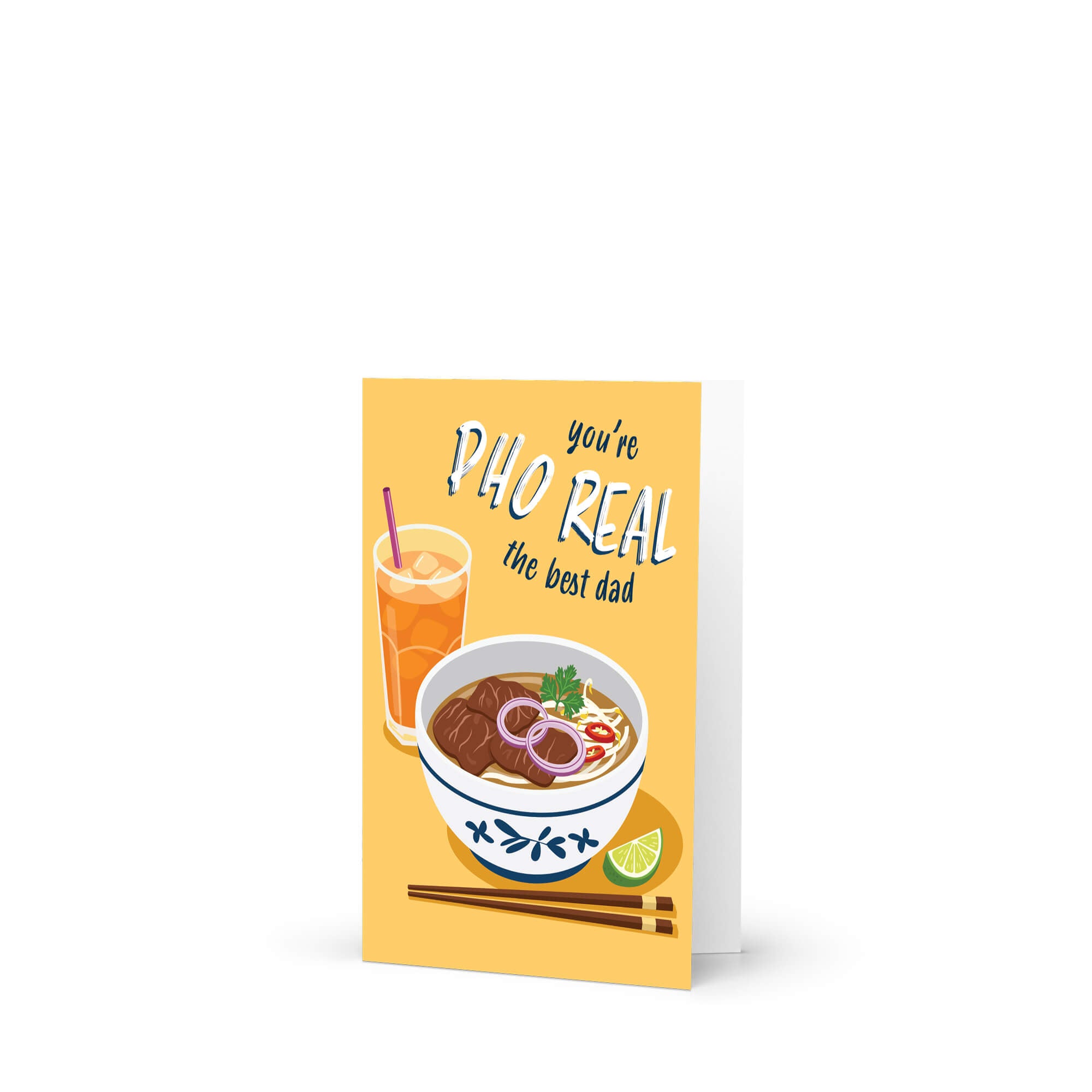 unique fathers day card with a bowl of pho, glass of iced tea, and text 'you're PHO REAL the best dad' on a yellow background.