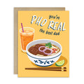 unique fathers day card with a bowl of pho, glass of iced tea, and text 'you're PHO REAL the best dad' on a yellow background.