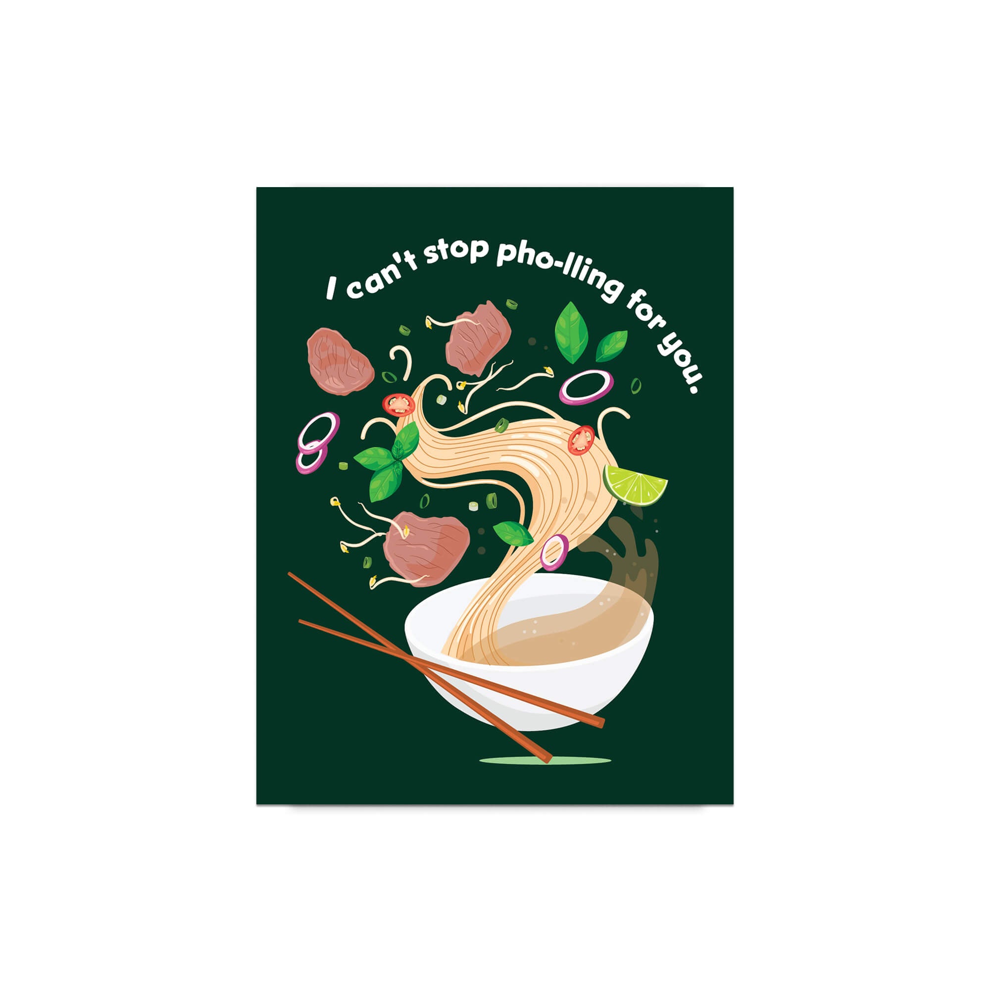 asian greeting card with a bowl of pho and chopsticks on a green background with text 'I can't stop pho-lling for you'.